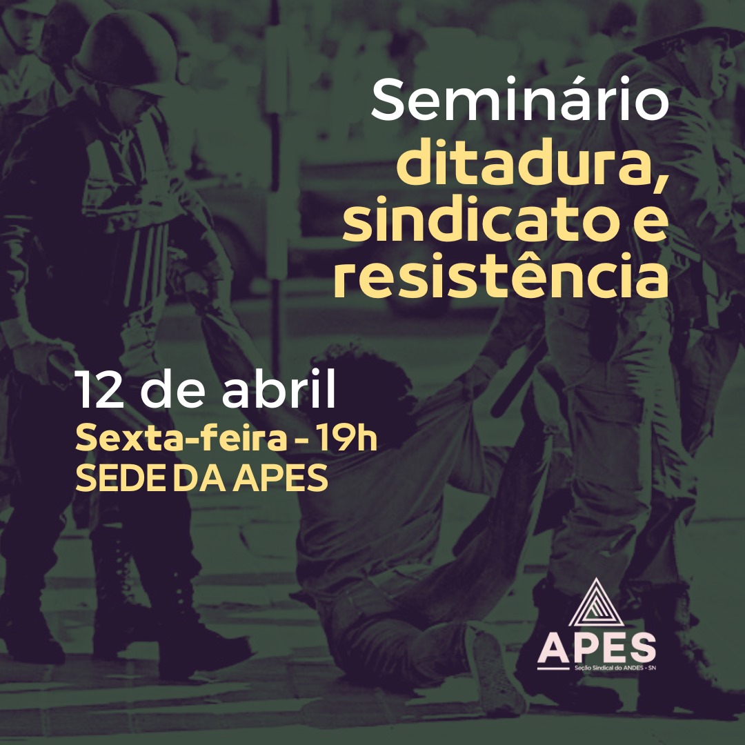 Leia mais sobre o artigo APES realiza seminário “Ditadura, sindicato e resistência”
